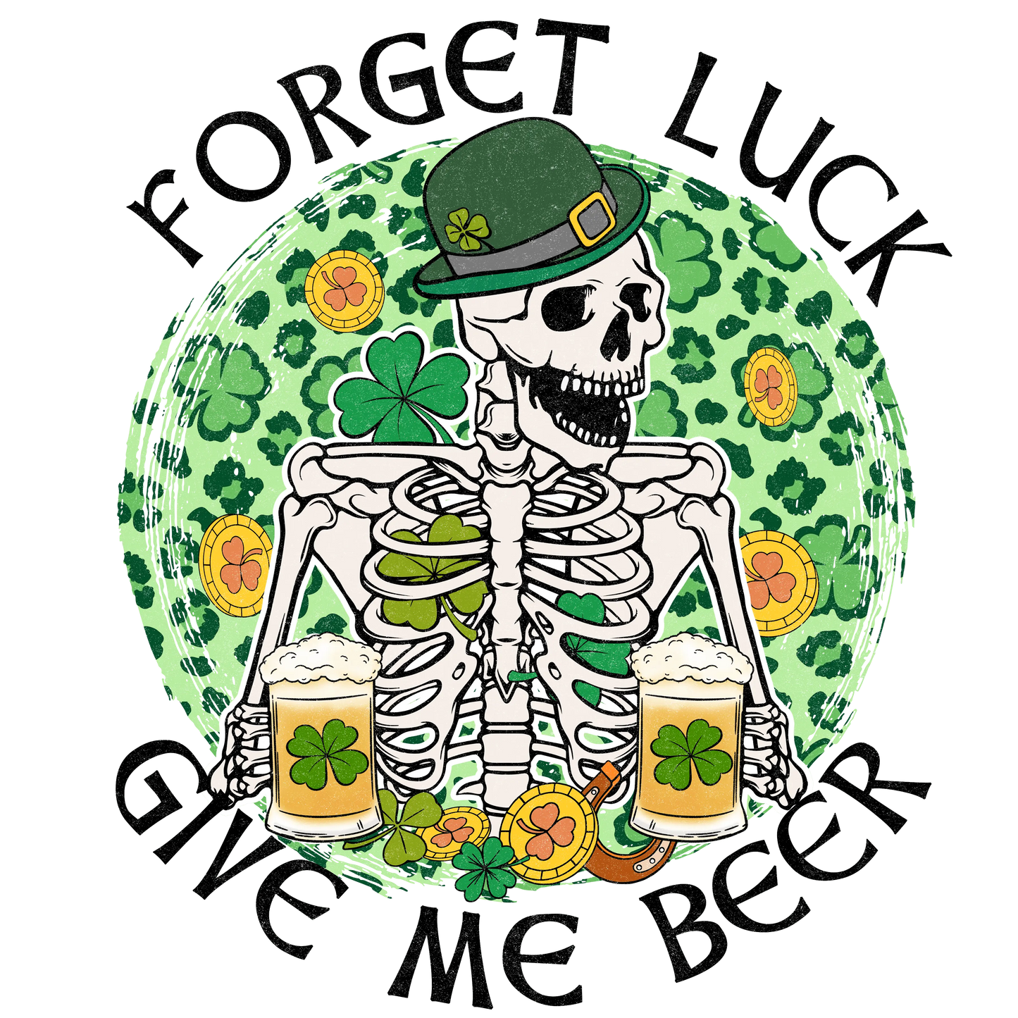Forget Luck Give Me Beer Saint Patrick's Day Design - DTF Ready To Press