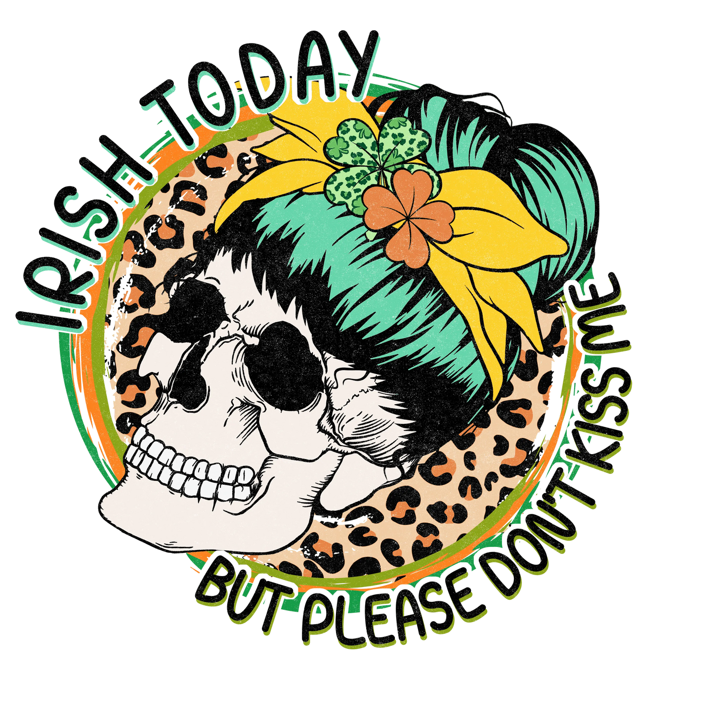 Irish Today But Please Don't Kiss Me Saint Patrick's Day Design - DTF Ready To Press