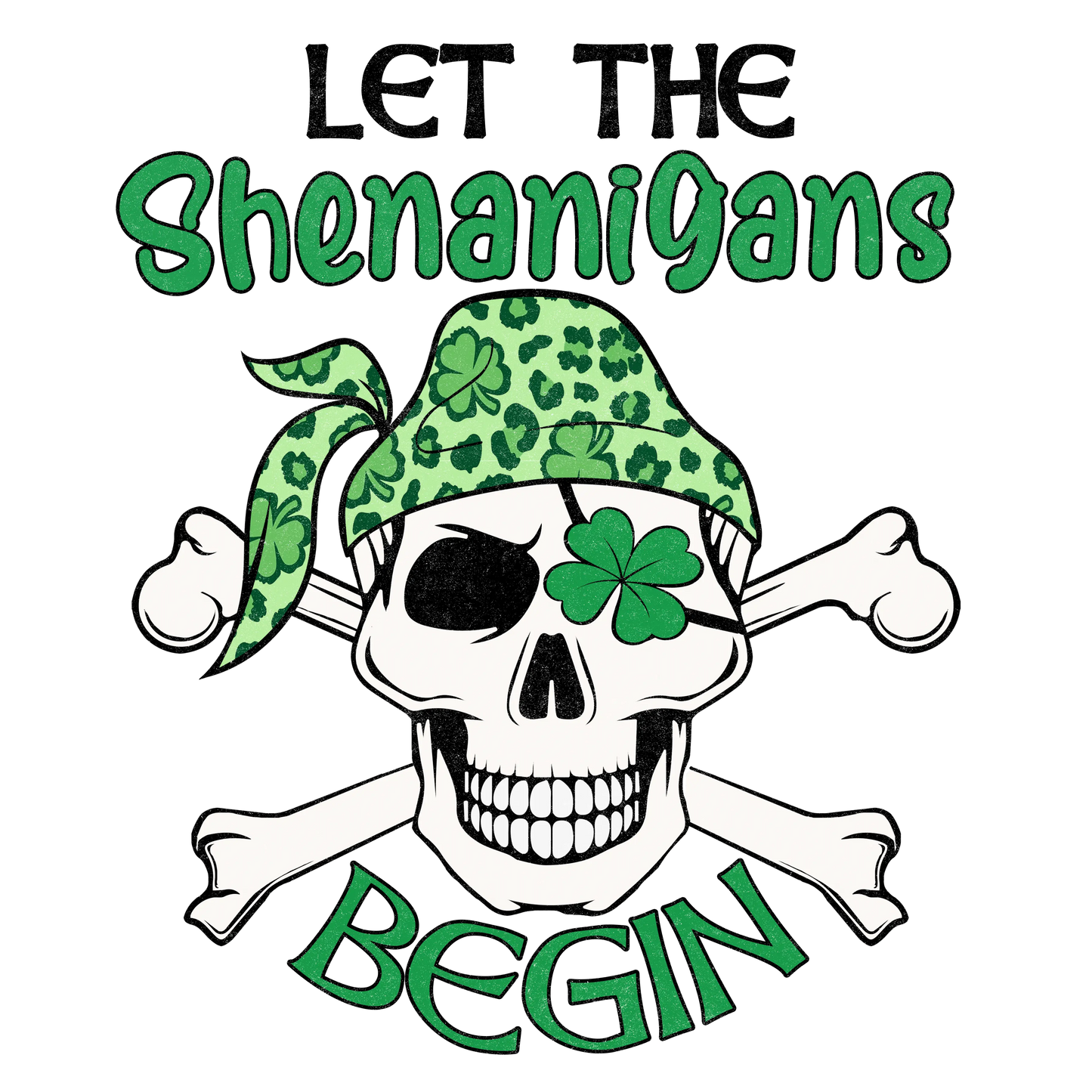 Let The Shenanigans Begin Saint Patrick's Day Design - DTF Ready To Press