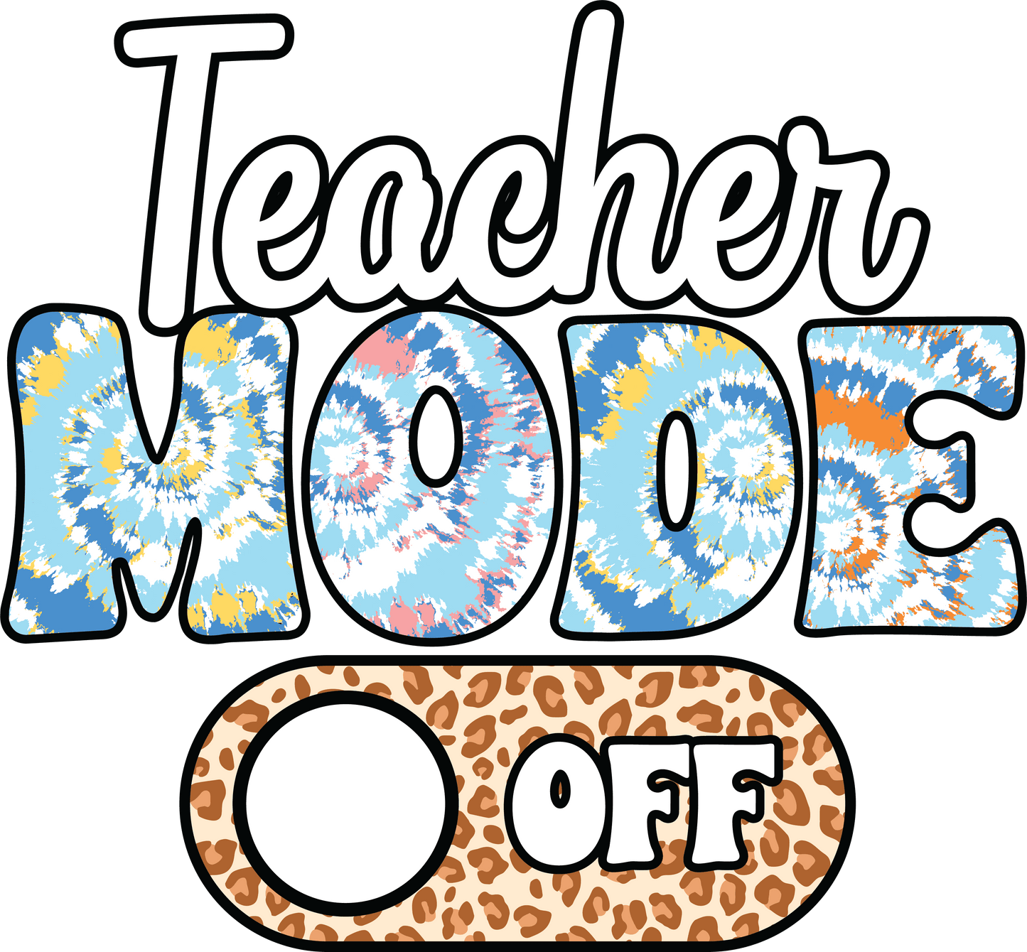 Teacher Mode Off Design - DTF Ready To Press