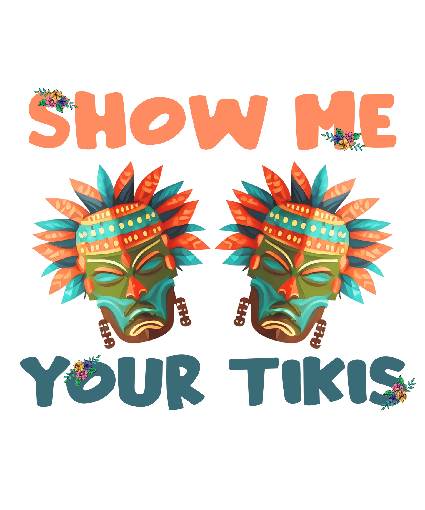 Show Me Your Tikis Design - DTF Ready To Press