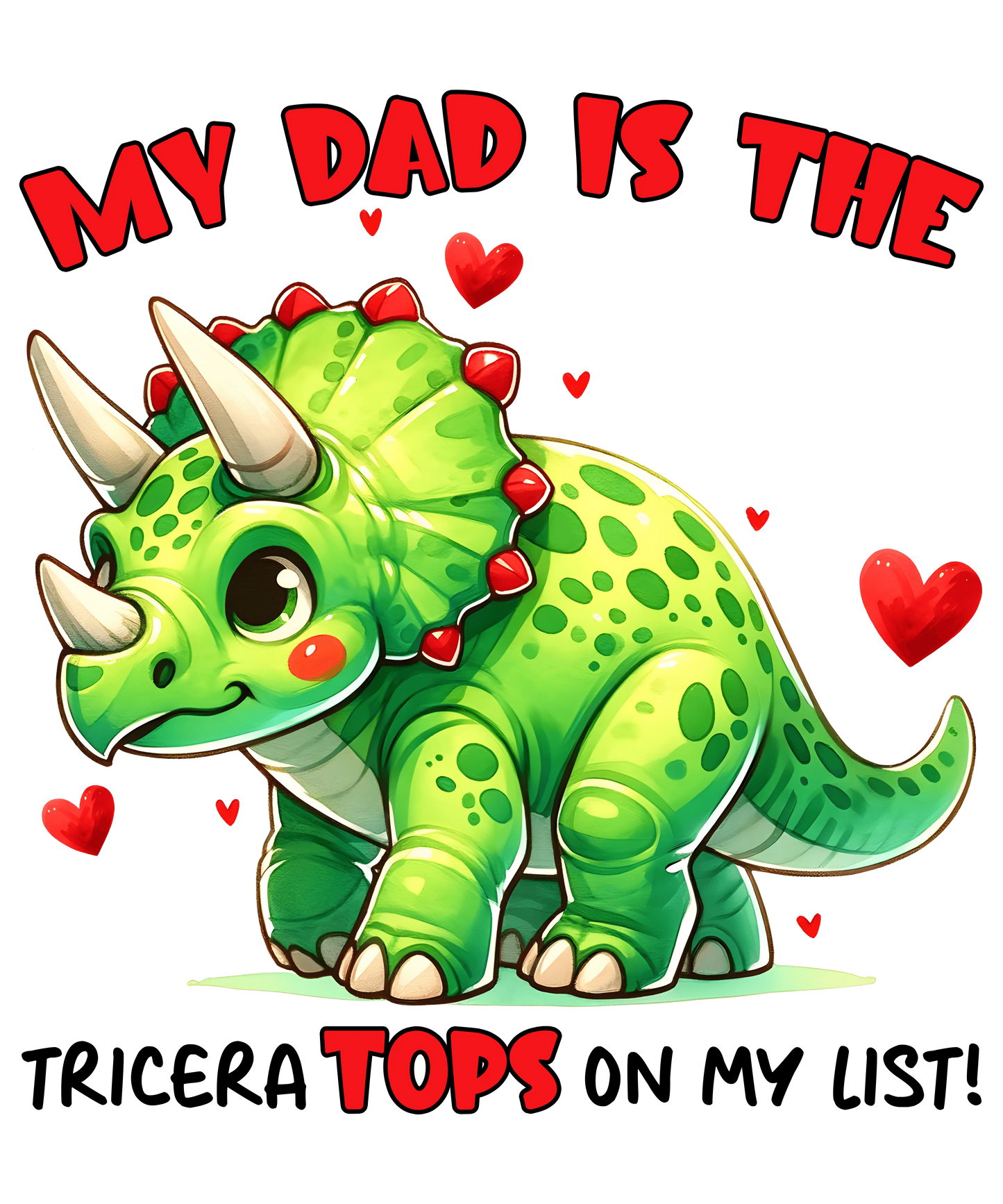 My Dad Is The Tricera Tops On My List Design - DTF Ready To Press