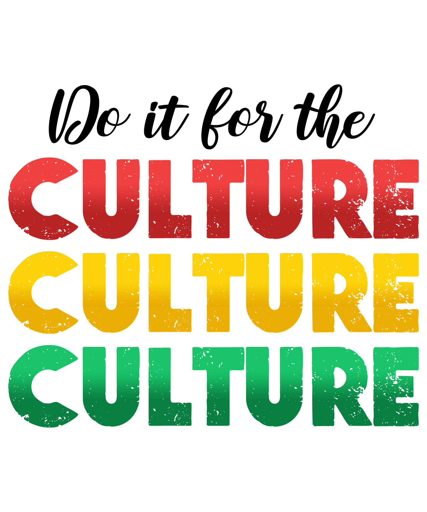 Do It For The Culture Juneteenth Design - DTF Ready To Press