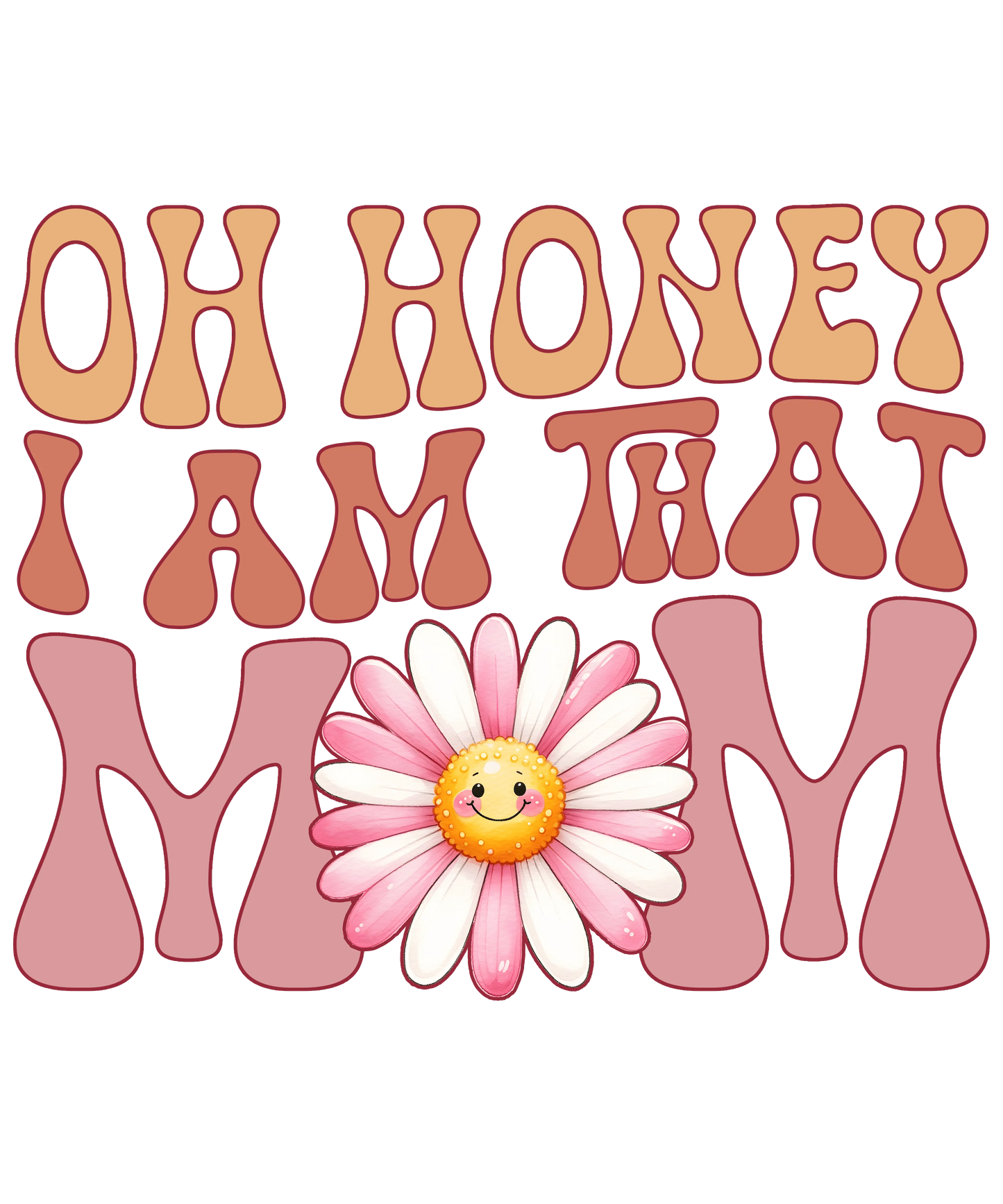 Oh Honey I Am That Mom Design - DTF Ready To Press