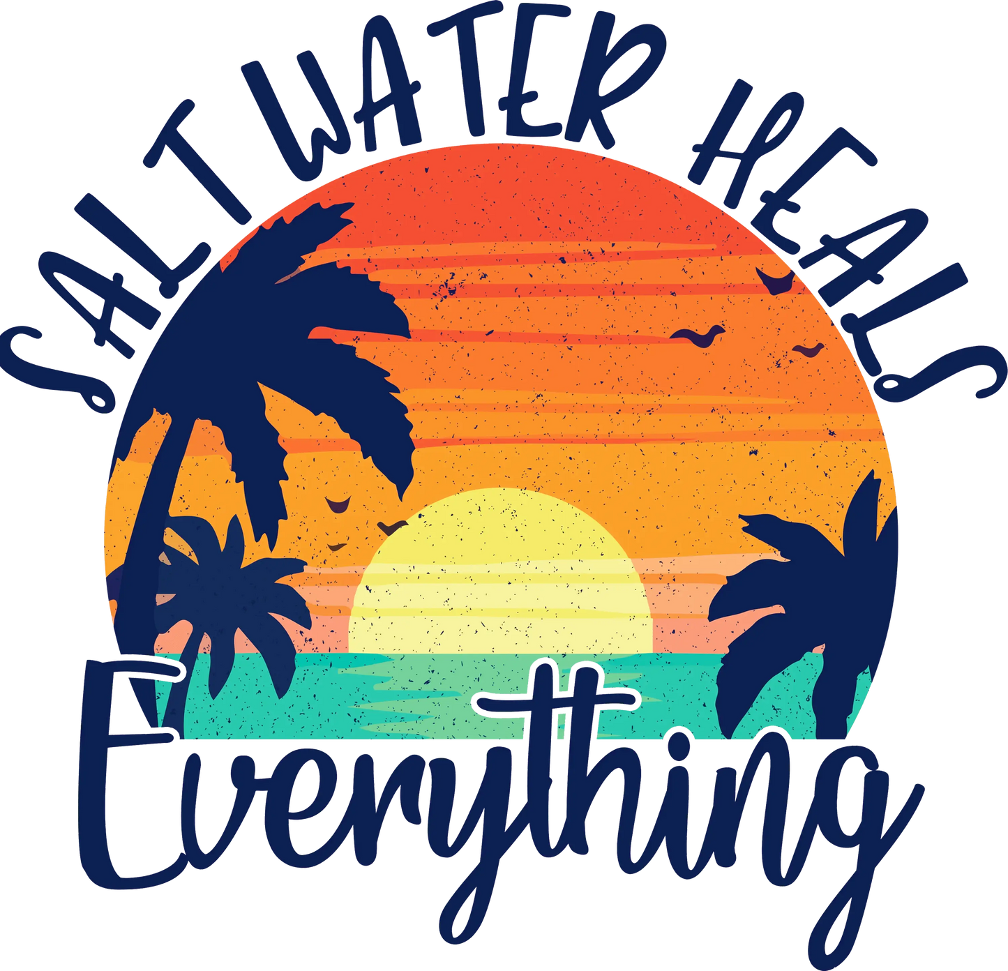Salt Water Heals Everything Design - DTF Ready To Press