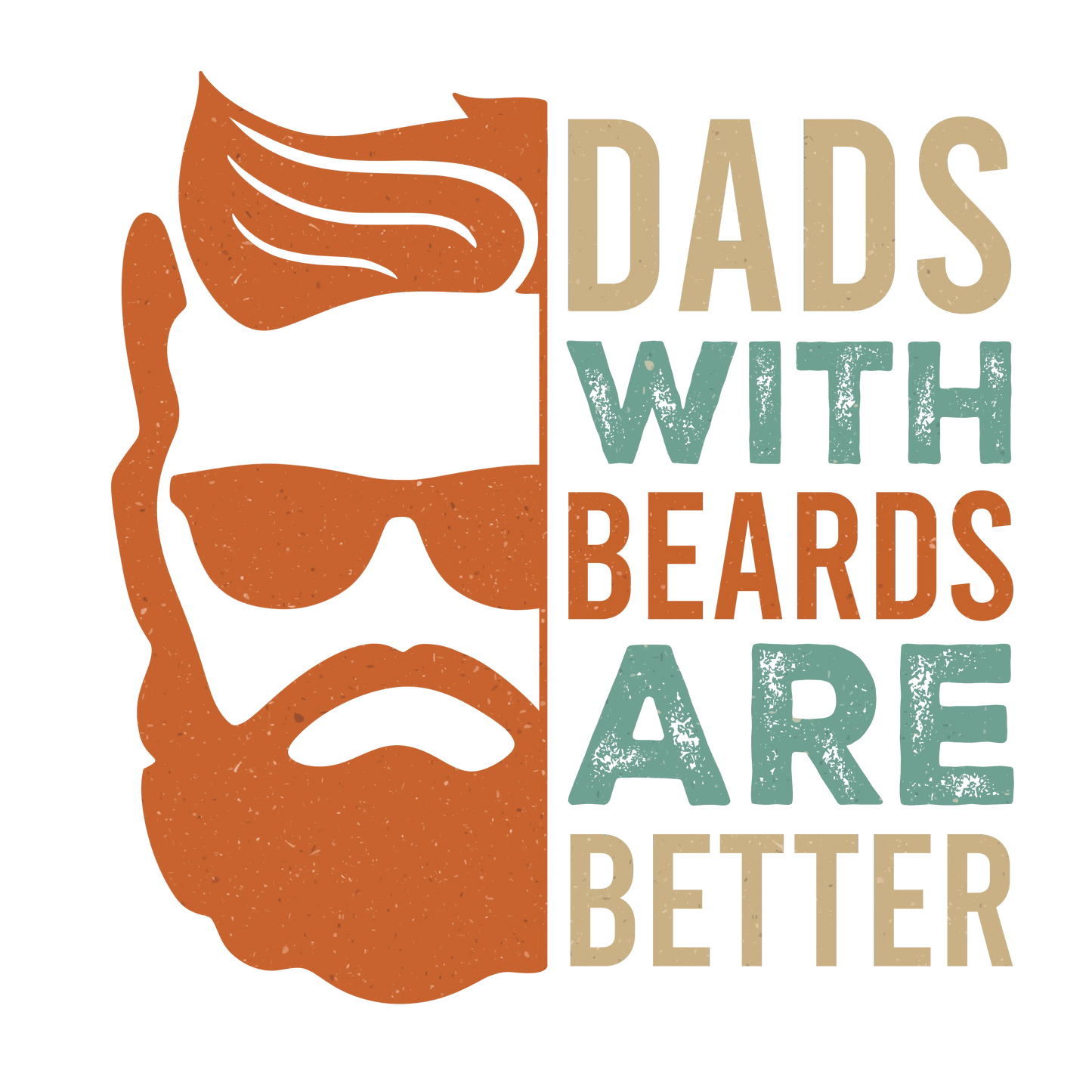 Dads With Beards Are Better Design - DTF Ready To Press