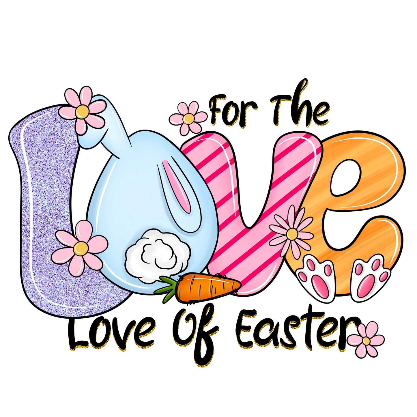 For The Love Of Easter Design - DTF Ready To Press