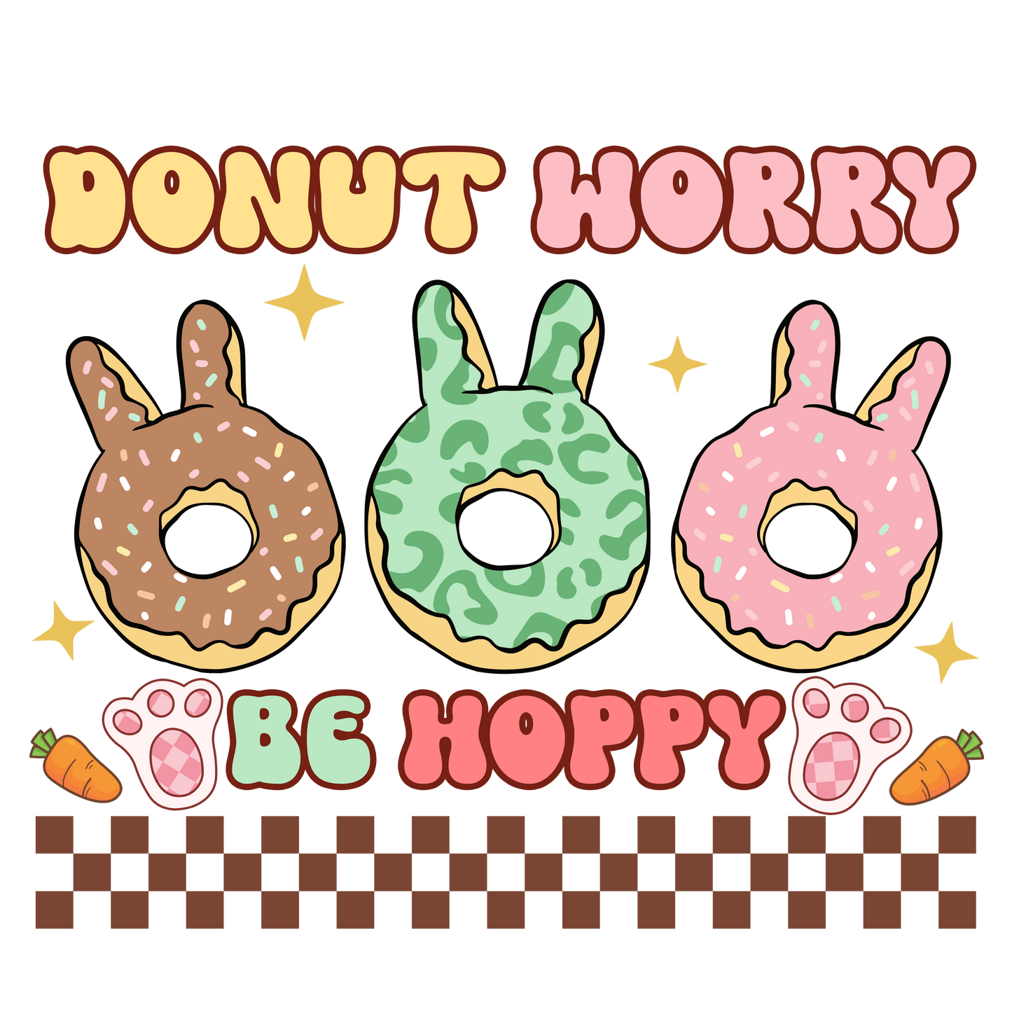 Donut Worry Be Hoppy Easter Donut Lover Design - DTF Ready To Press