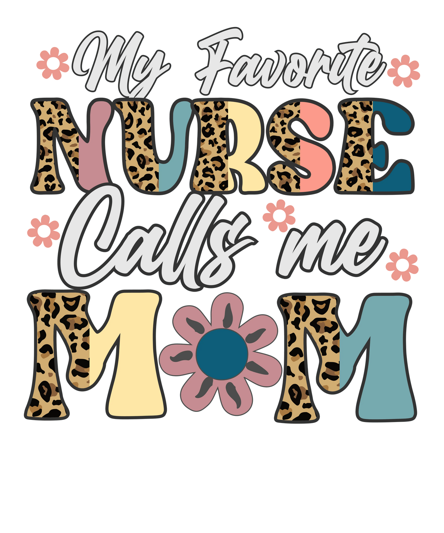 My Favorite Nurse Calls Me Mom Design - DTF Ready To Press