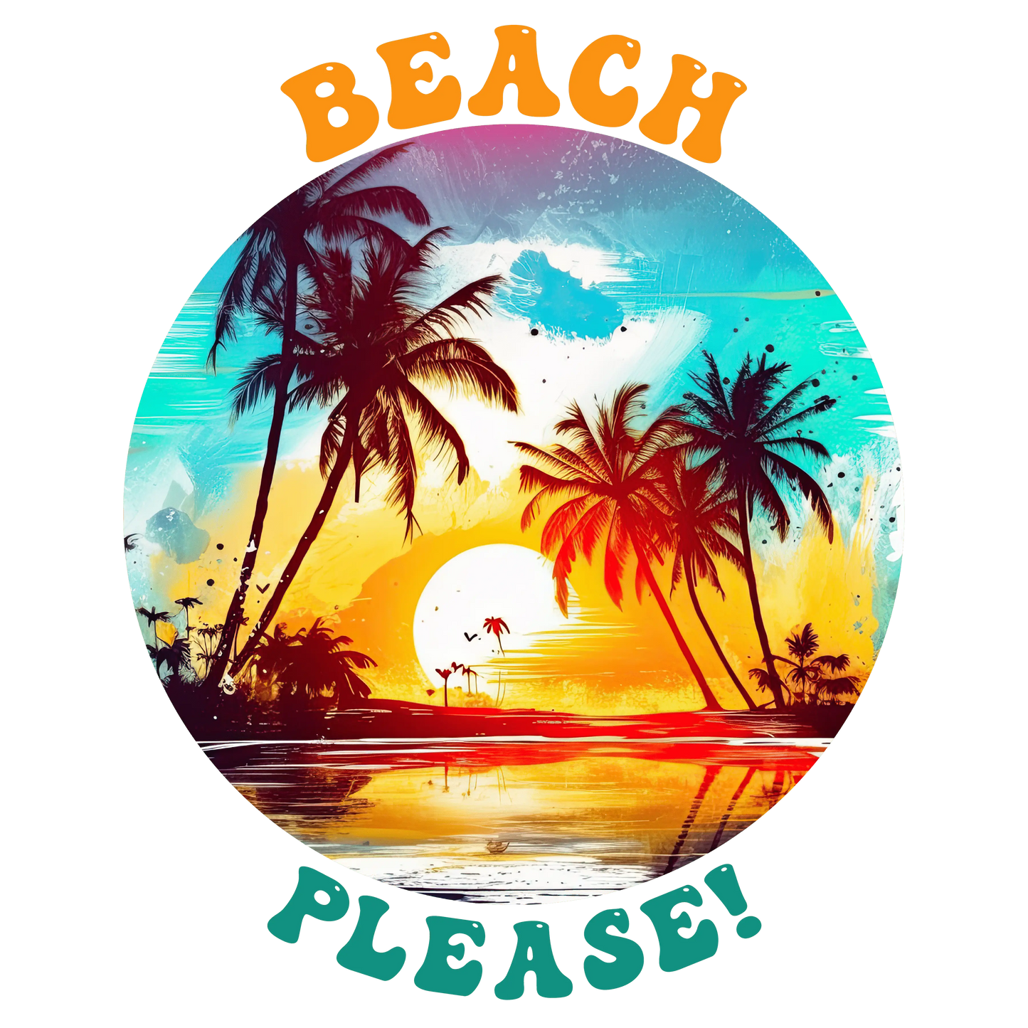 Beach Please Design - DTF Ready To Press