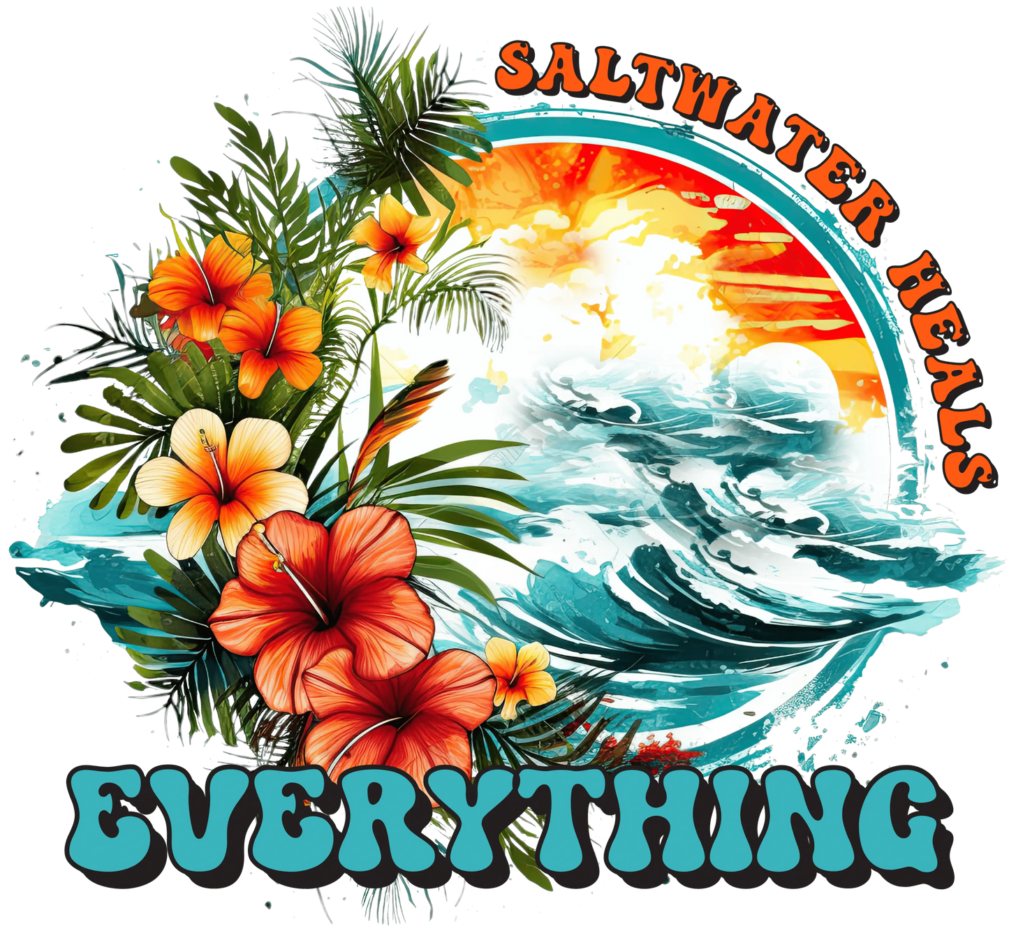 Saltwater Heals Everything Design - DTF Ready To Press