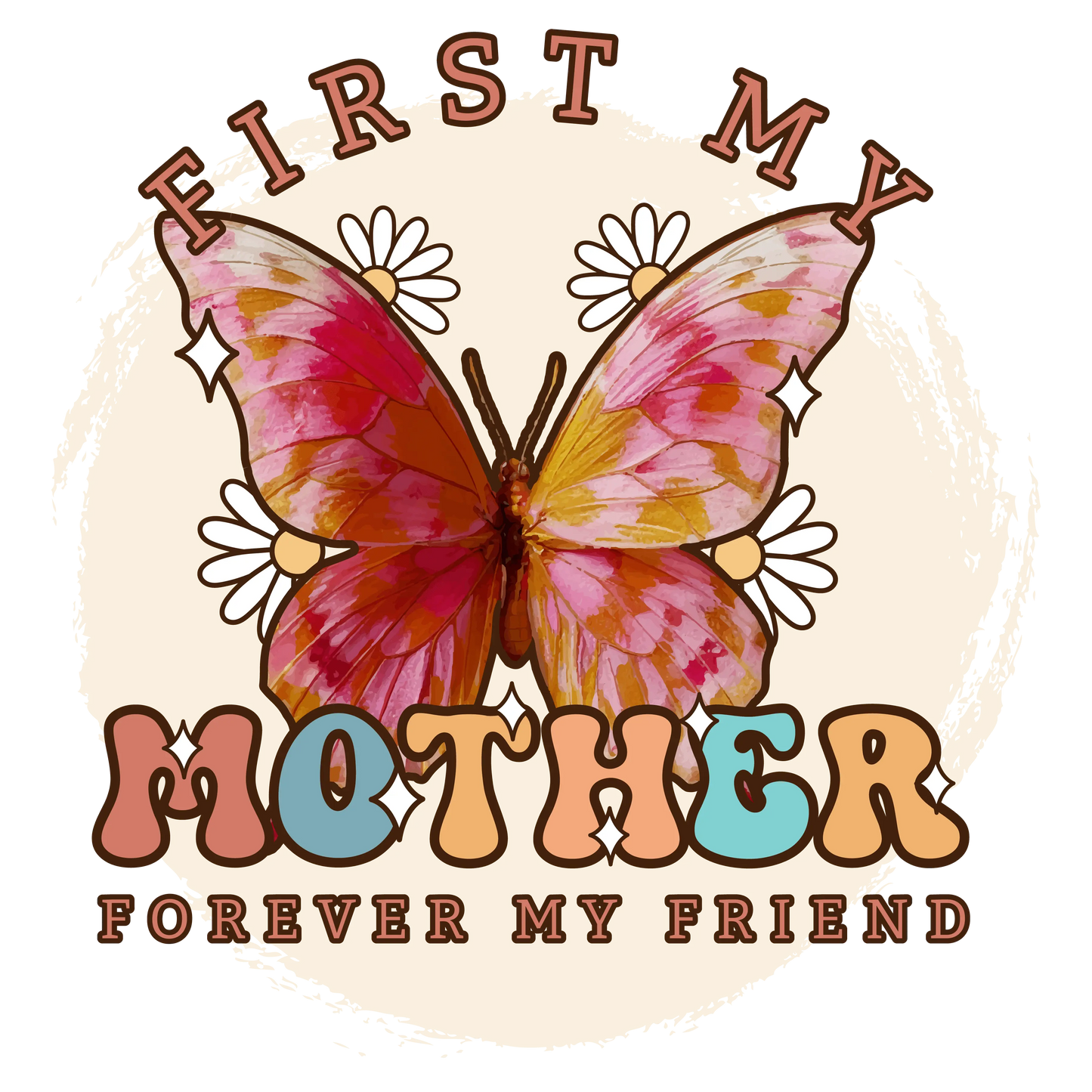 First My Mother Forever My Friend Design - DTF Ready To Press