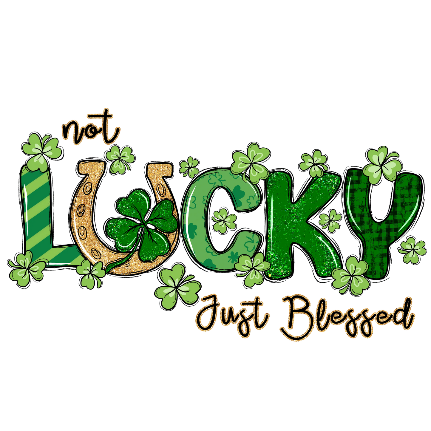 Not Lucky Just Blessed Saint Patricks Day Design - DTF Ready To Press