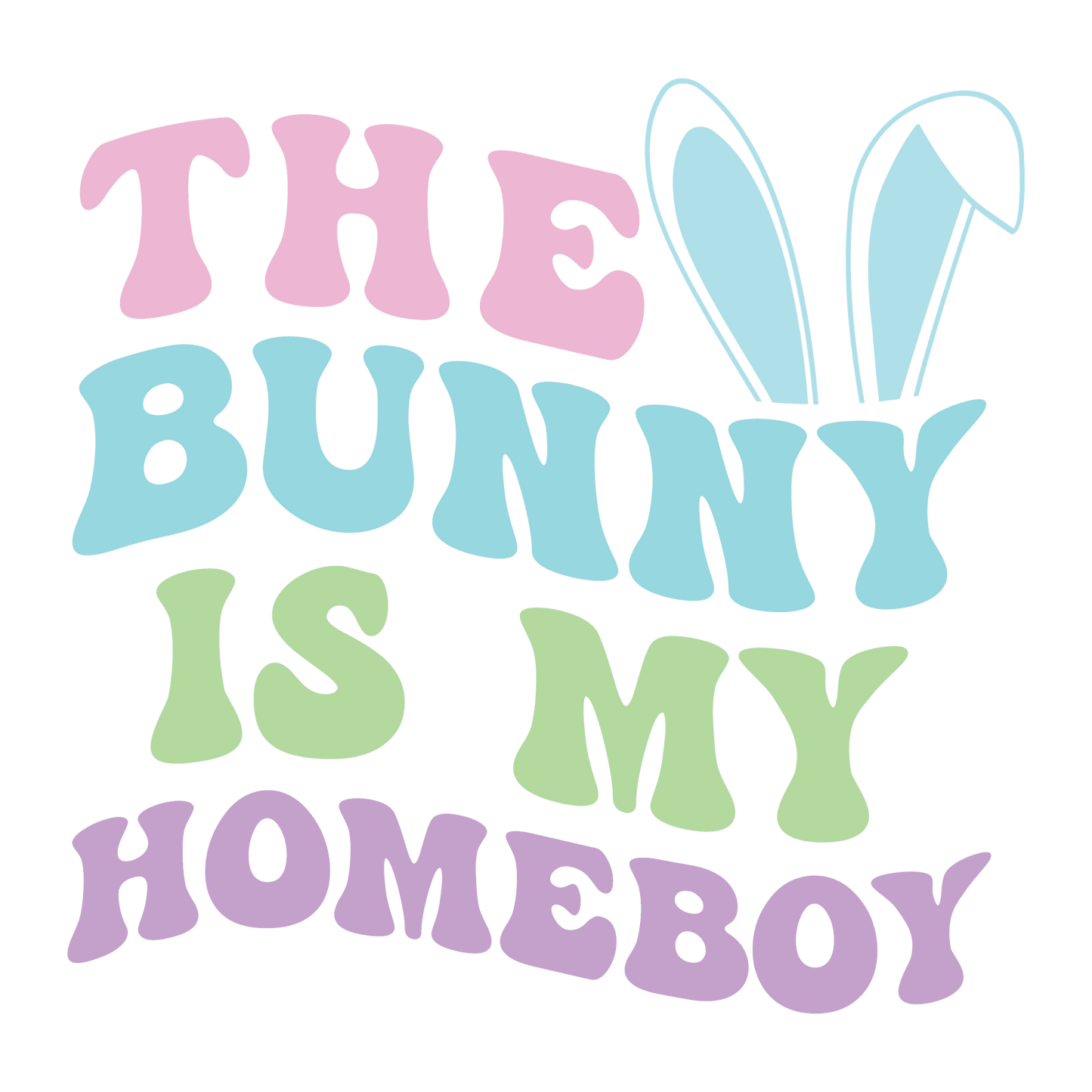 The Bunny Is My Homeboy Easter Design - DTF Ready To Press