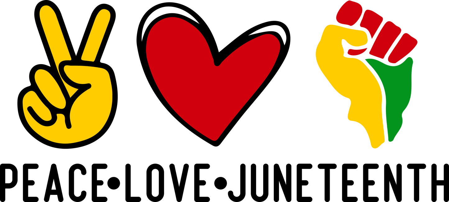 Peace Love Juneteenth Design - DTF Ready To Press