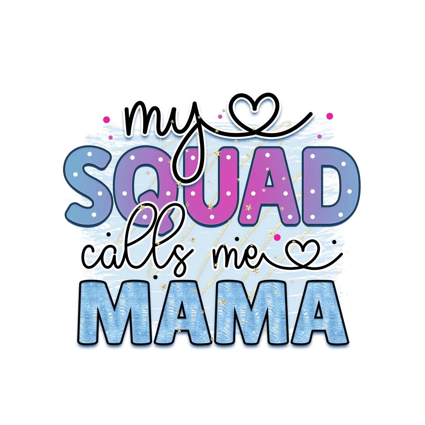 My Squad Calls Me Mama Design - DTF Ready To Press