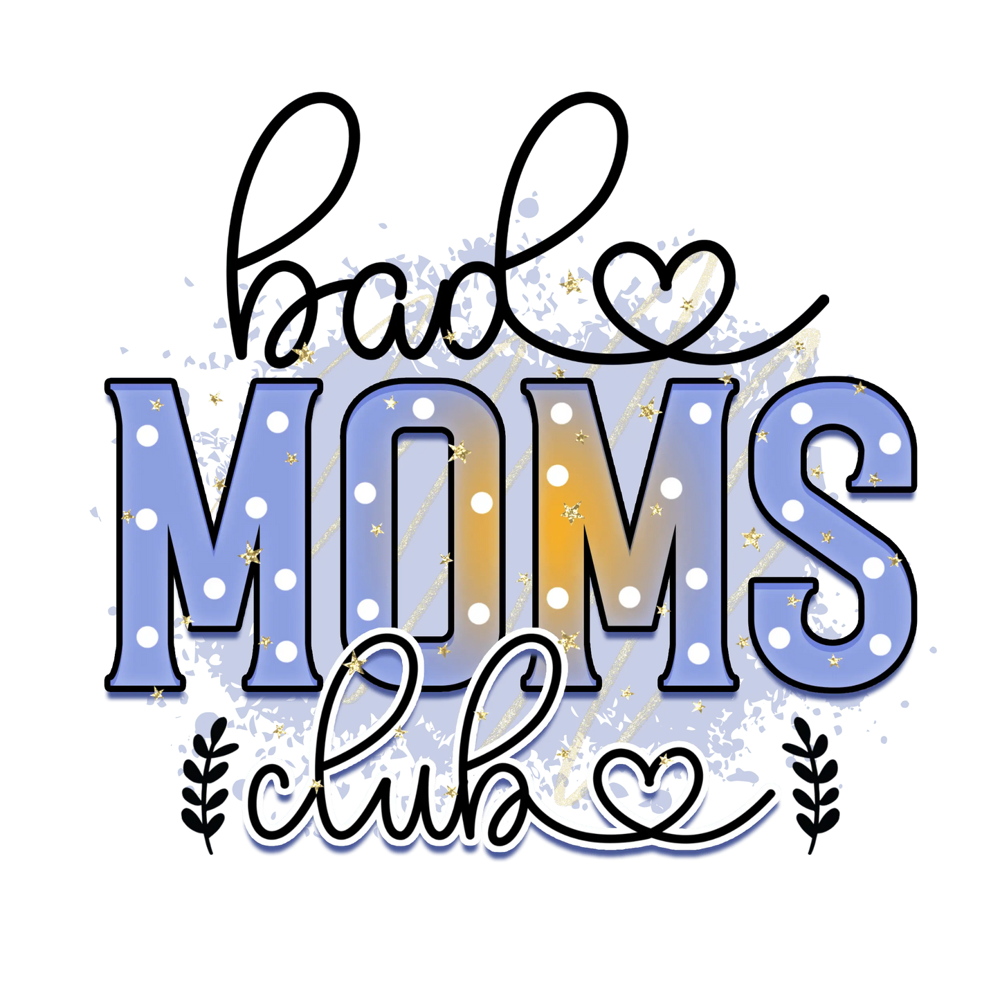 Bad Moms Club Design - DTF Ready To Press