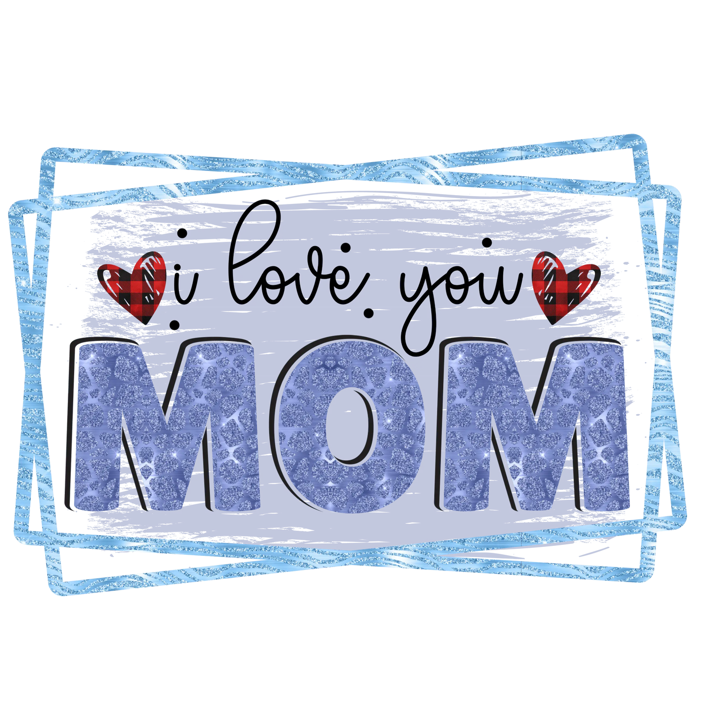 I Love You Mom Design - DTF Ready To Press
