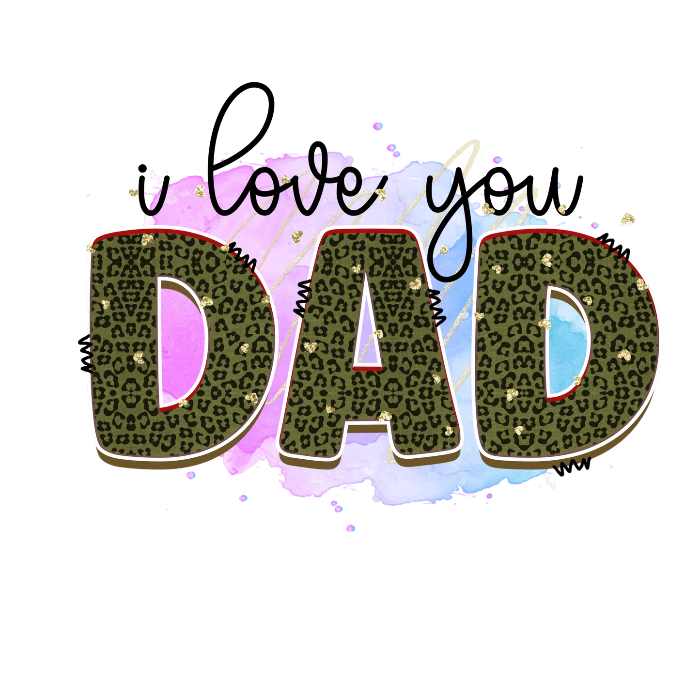 I Love You Dad Design - DTF Ready To Press