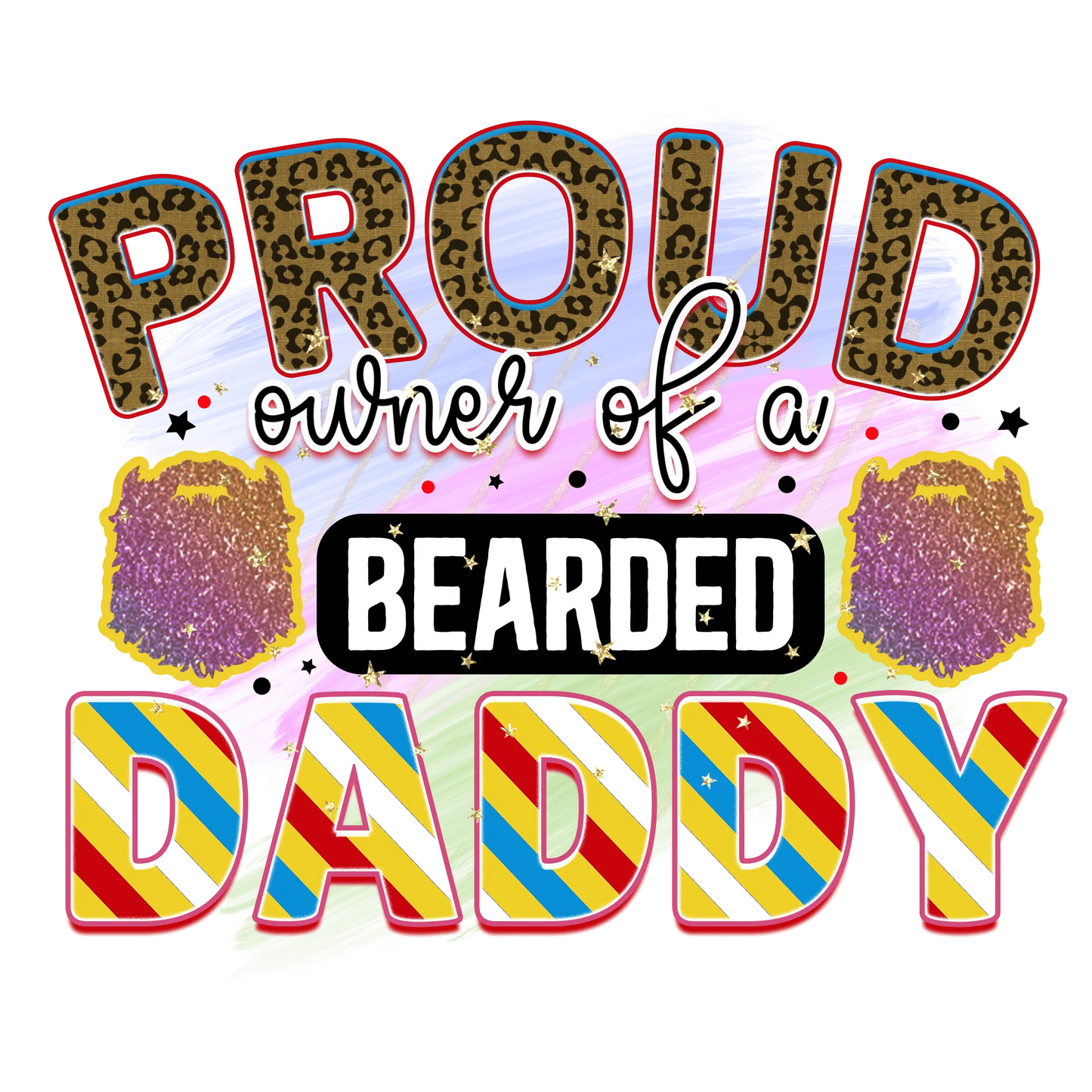 Proud Owner Of A Bearded Daddy Design - DTF Ready To Press