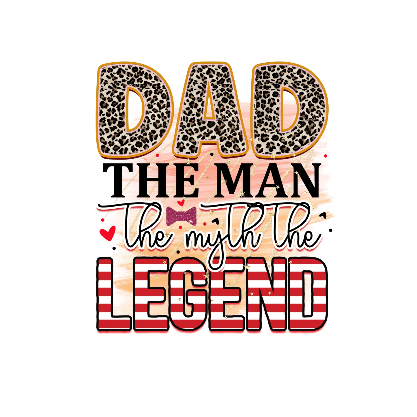 Dad The Man The Myth The Legend Design - DTF Ready To Press