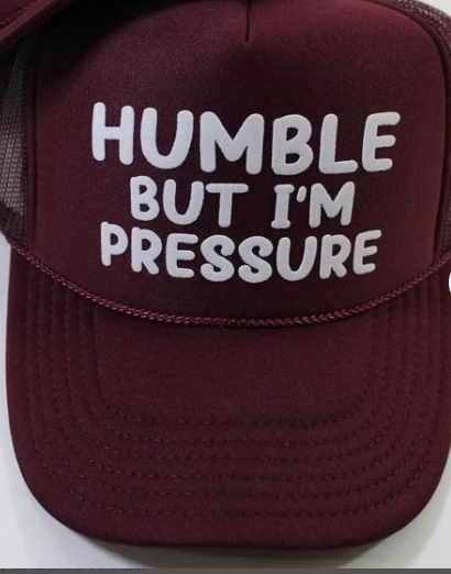 Humble But Im Pressure Trucker Hat