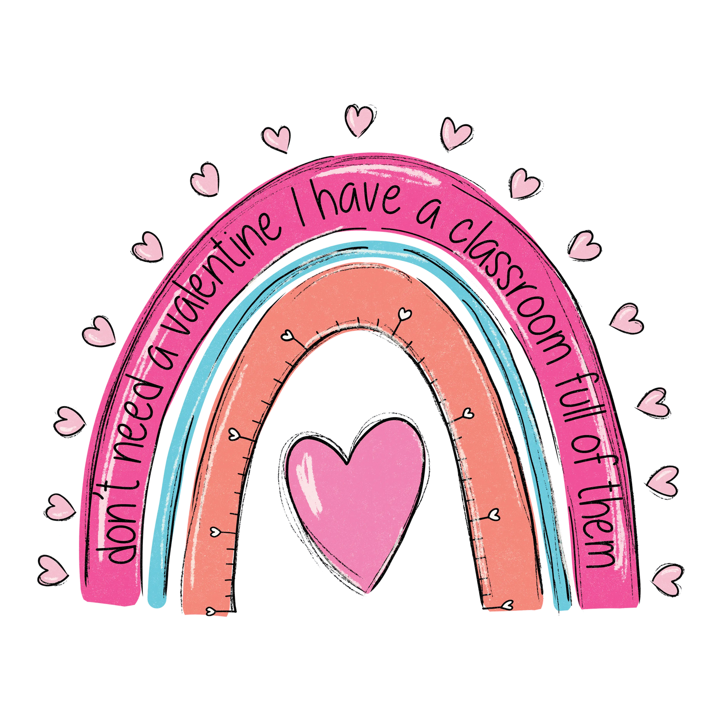 Don't Need A Valentine I Have A Classroom Full Of Them Teacher Day Design - DTF Ready To Press