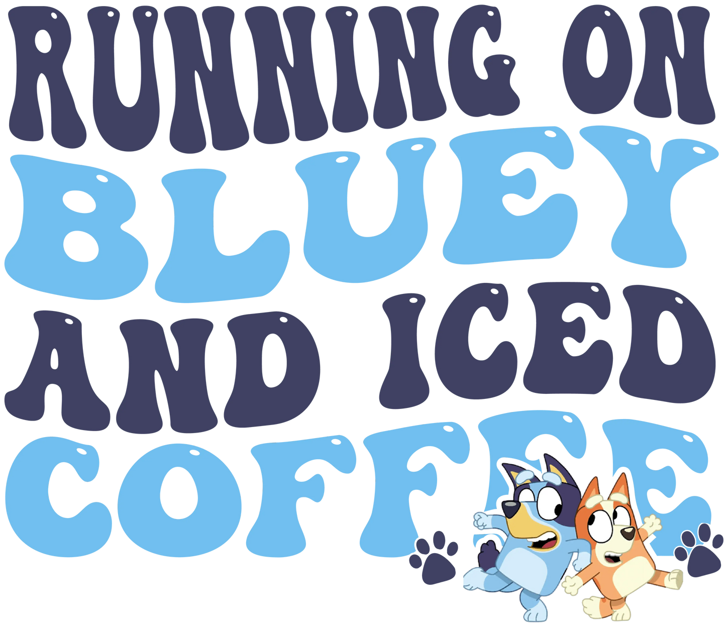 Running On Bluey And Iced Coffee Bluey Design - DTF Ready To Press