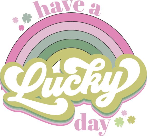 Have A Lucky Day Rainbow Design - DTF Ready To Press