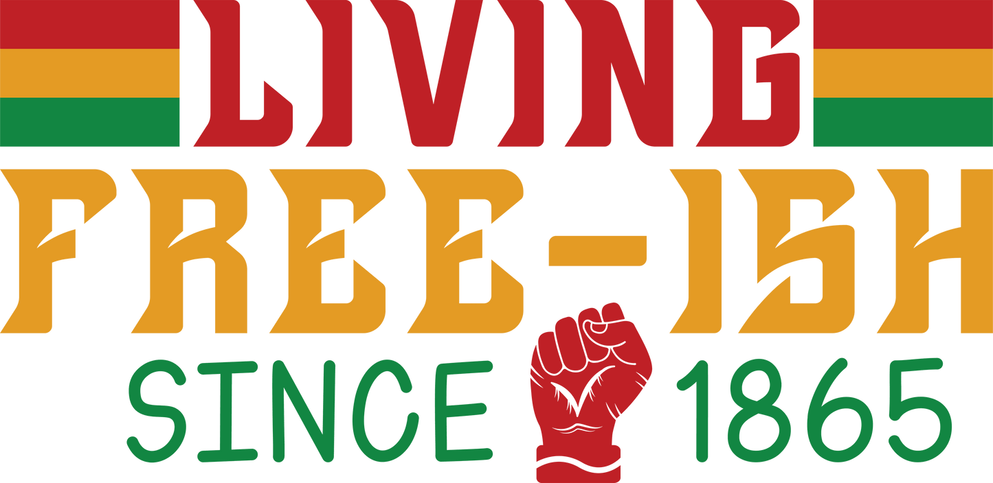 Living Free-ish Juneteenth Design - DTF Ready To Press