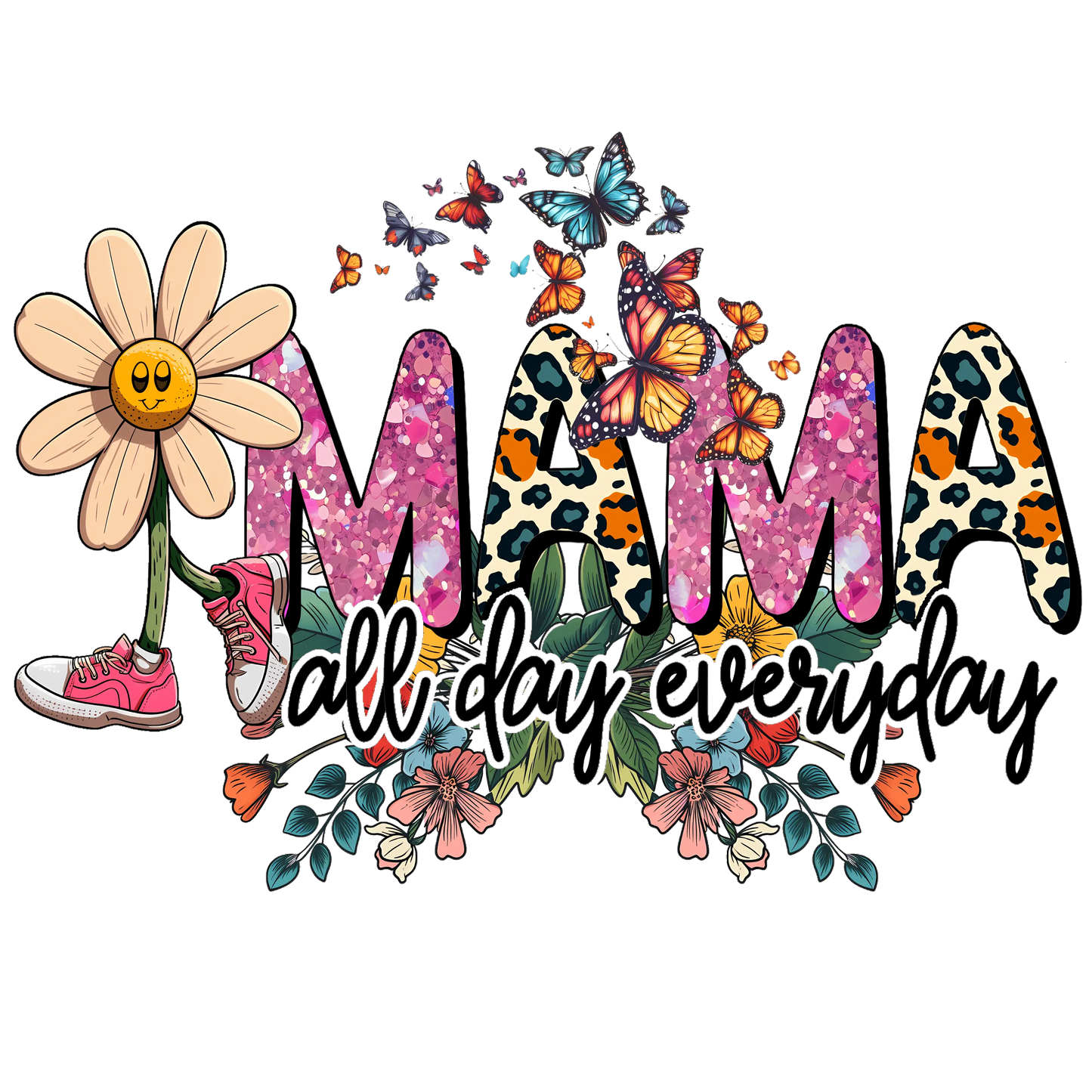 Mama All Day Everyday Design - DTF Ready To Press