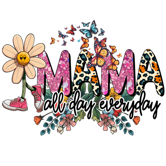 Mama All Day Everyday Design - DTF Ready To Press