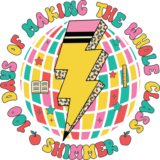 100 Days Of Making The Whole Class Design - DTF Ready To Press