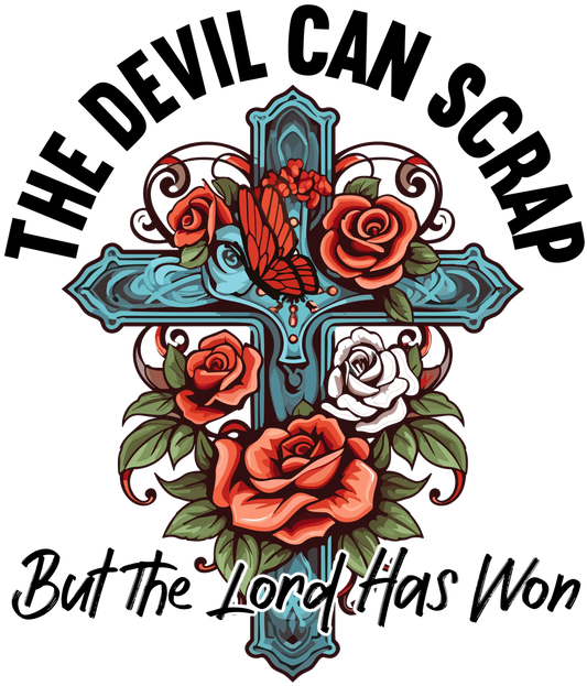 The Devil Can Scrap But The Lord Has Won Design - DTF Ready To Press