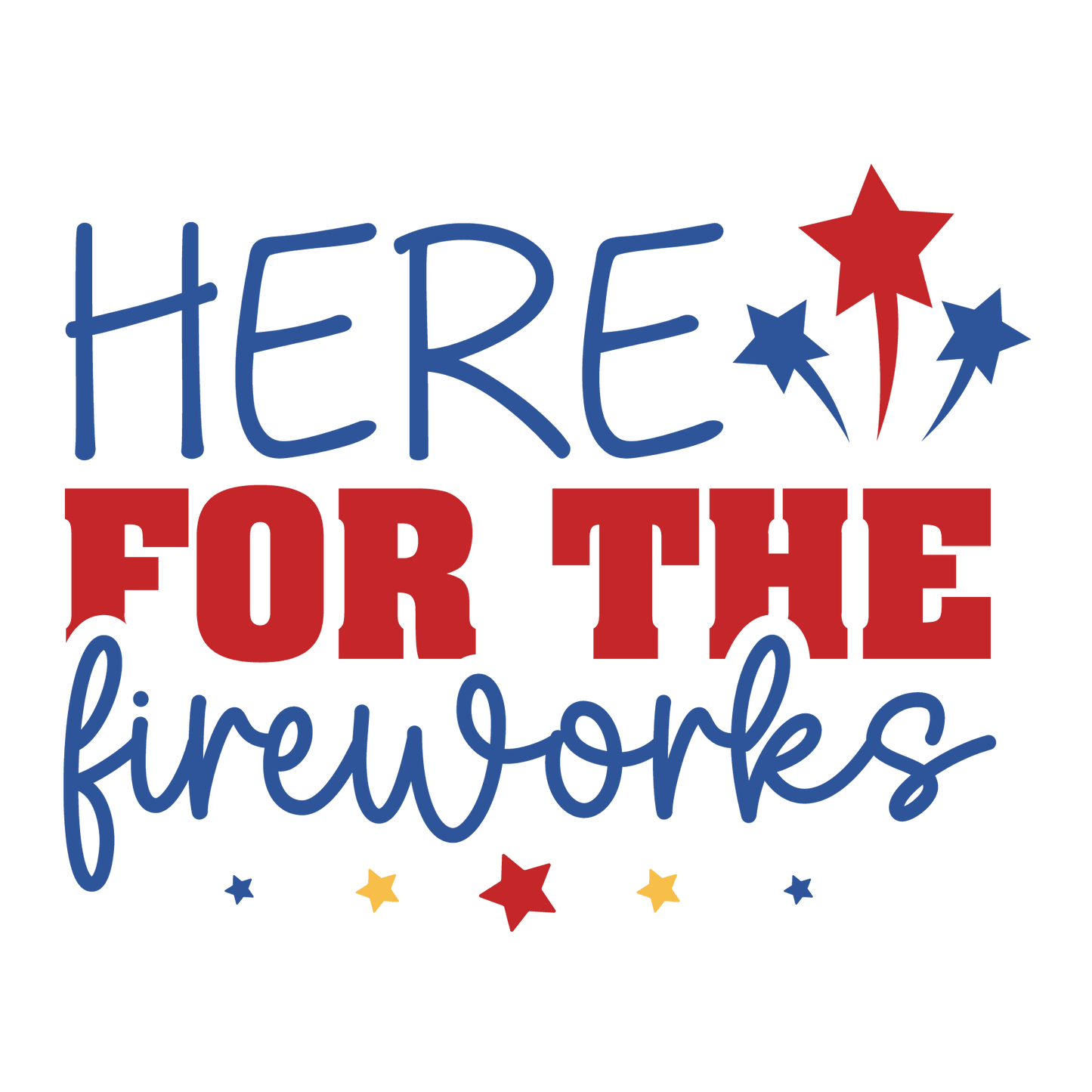Here For The Fireworks Design - DTF Ready To Press