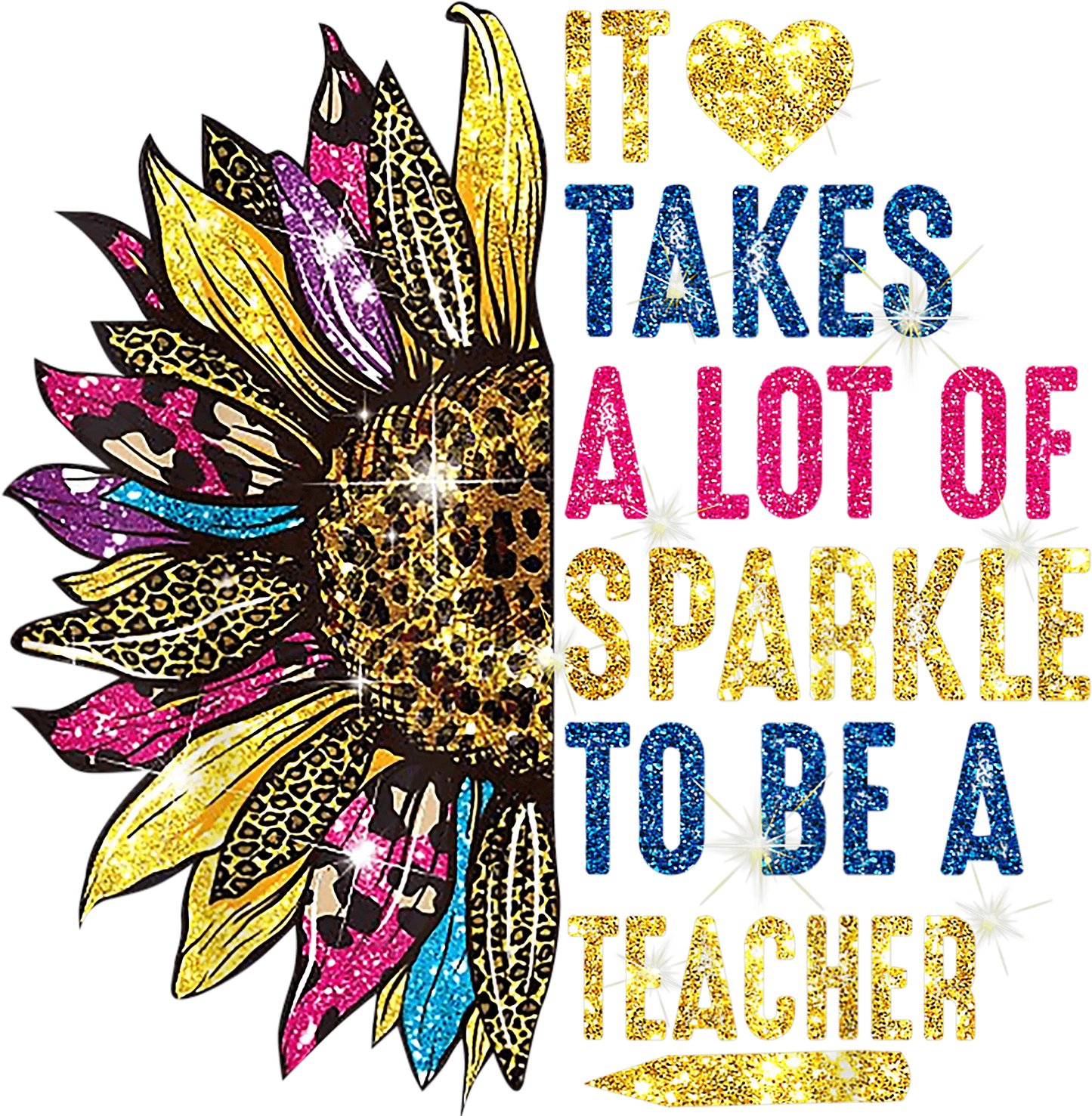 It Take A Lot Of Sparkle To Be A Teacher Design - DTF Ready To Press