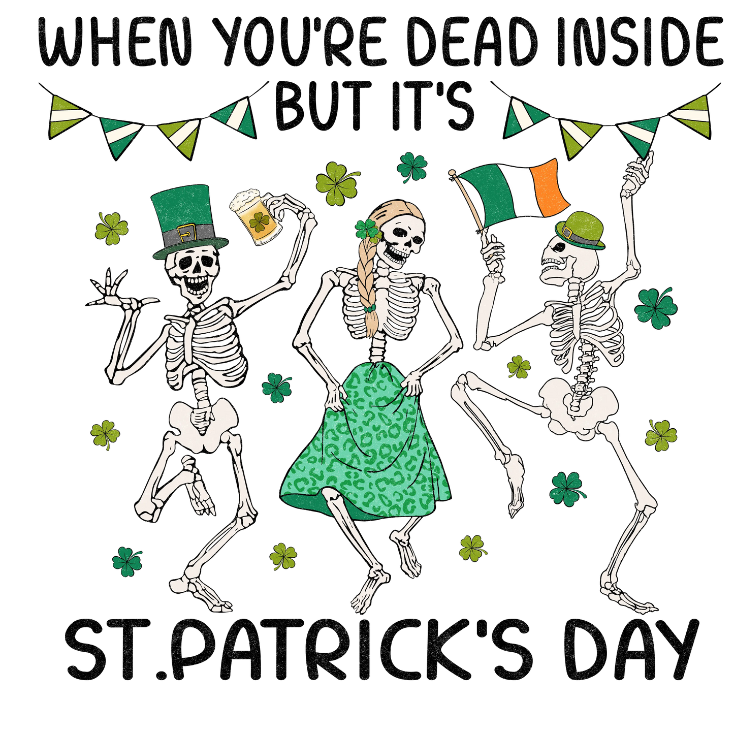 When You're Dead Inside But It's Saint Patrick's Day Design - DTF Ready To Press
