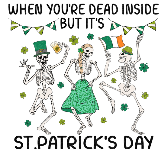 When You're Dead Inside But It's Saint Patrick's Day Design - DTF Ready To Press