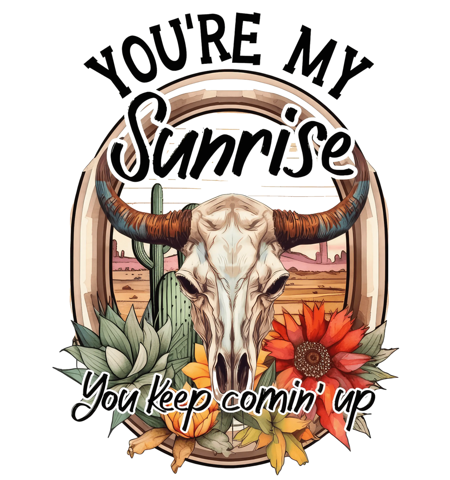 You're My Sunrise Western Design - DTF Ready To Press
