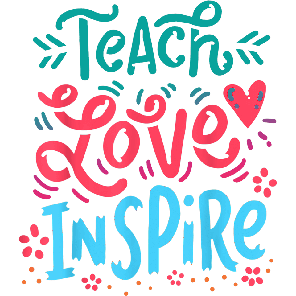 Teach Love Inspire Design - DTF Ready To Press