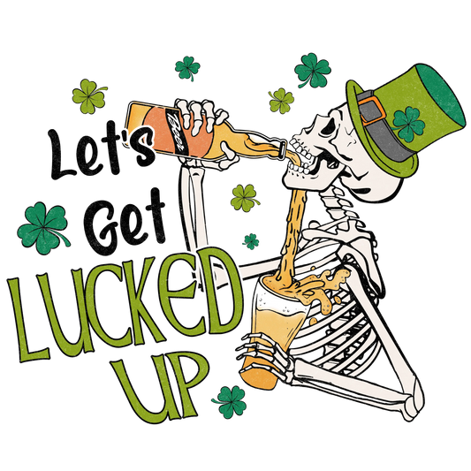 Let's Get Lucked Up Saint Patrick's Day Design - DTF Ready To Press