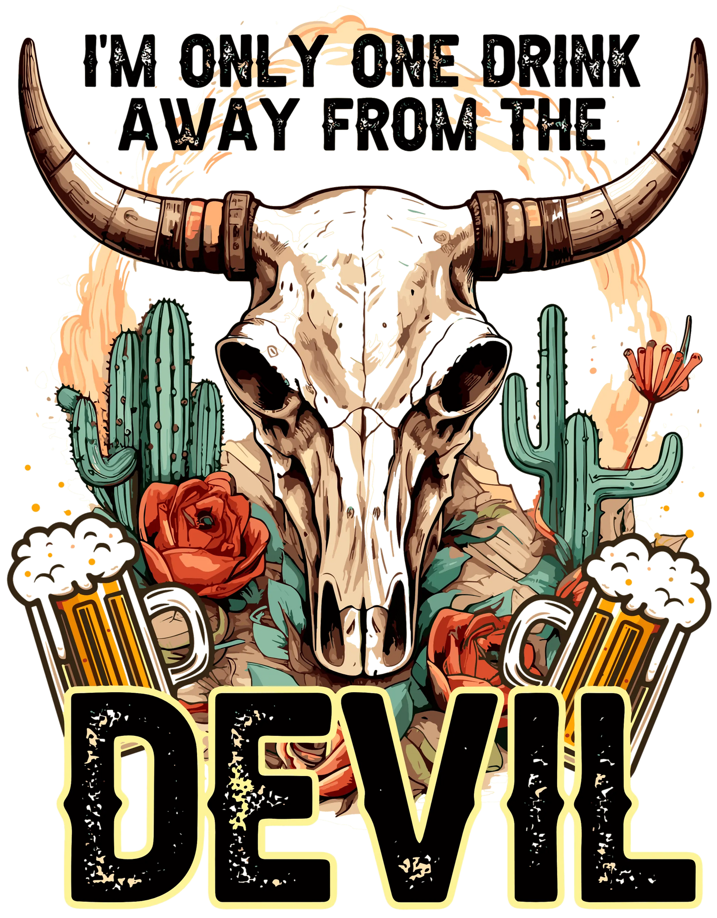 I'm Only One Drink Away From The Devil Design - DTF Ready To Press
