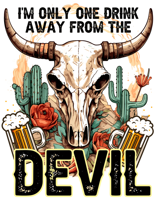 I'm Only One Drink Away From The Devil Design - DTF Ready To Press