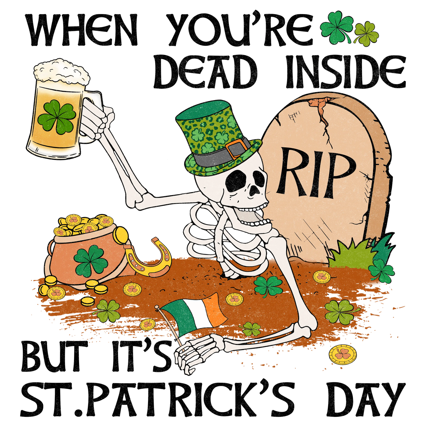 When You're Dead Inside But It's Saint Patrick's Day Design - DTF Ready To Press