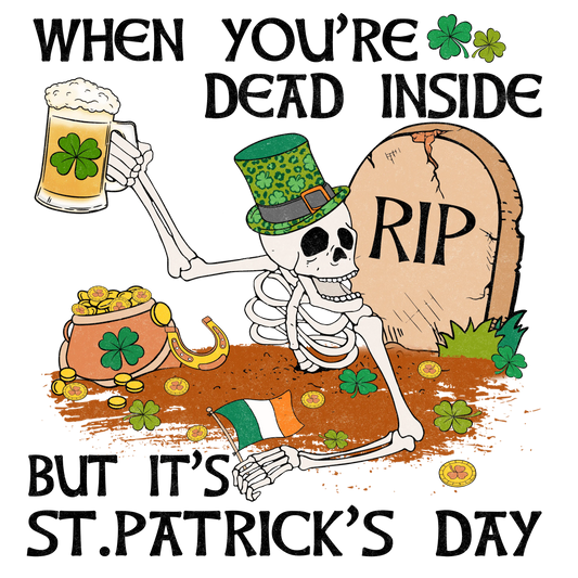 When You're Dead Inside But It's Saint Patrick's Day Design - DTF Ready To Press