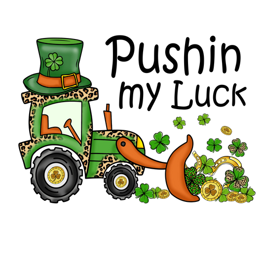 Pushin My Luck St. Patty's Day Design - DTF Ready To Press
