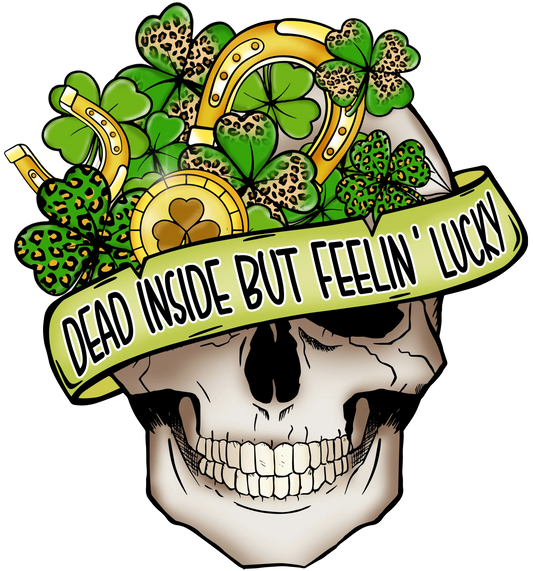 Dead Inside But Feelin' Lucky Saint Patty's Design - DTF Ready To Press