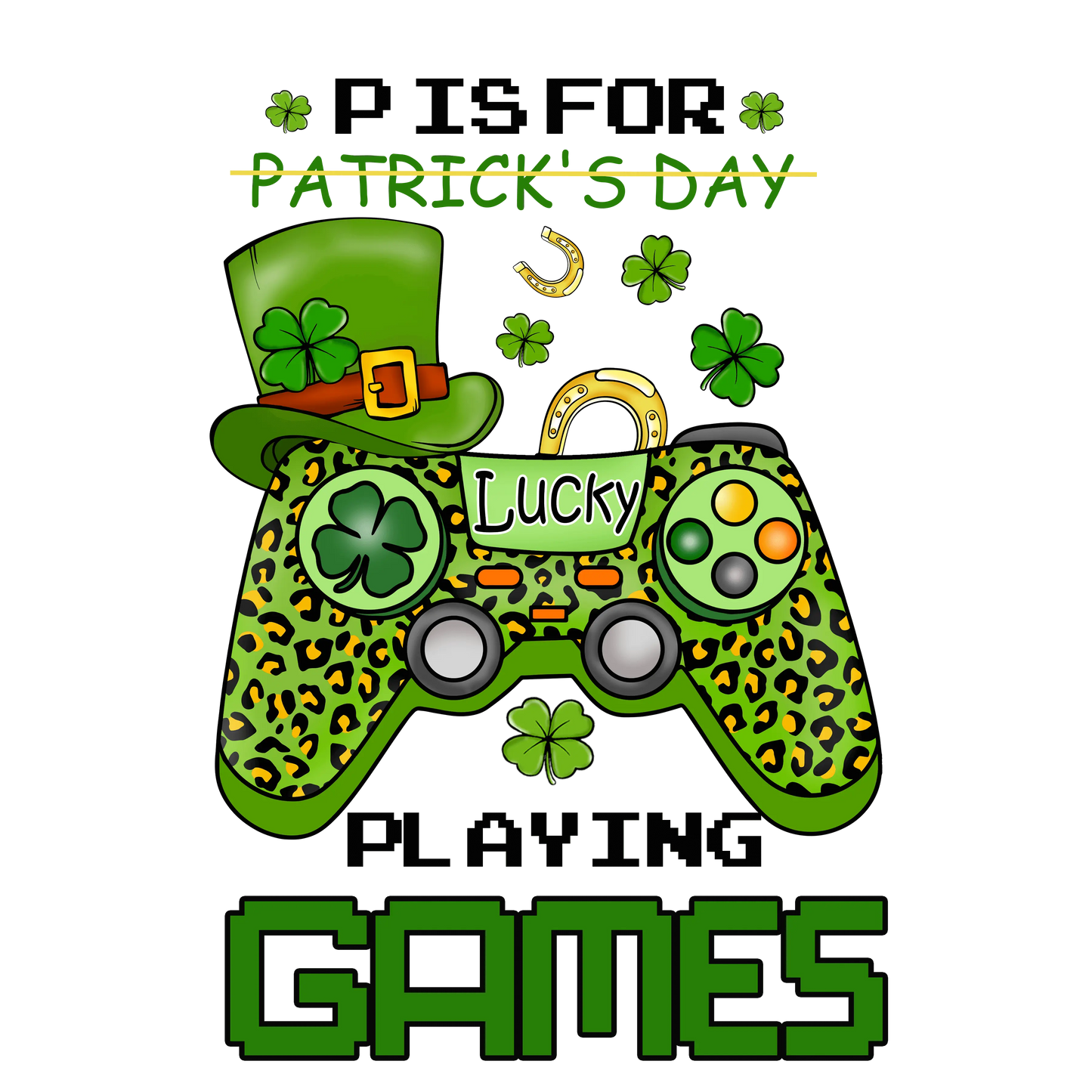 St Patrick's Day Pisfor Playing Games Design - DTF Ready To Press