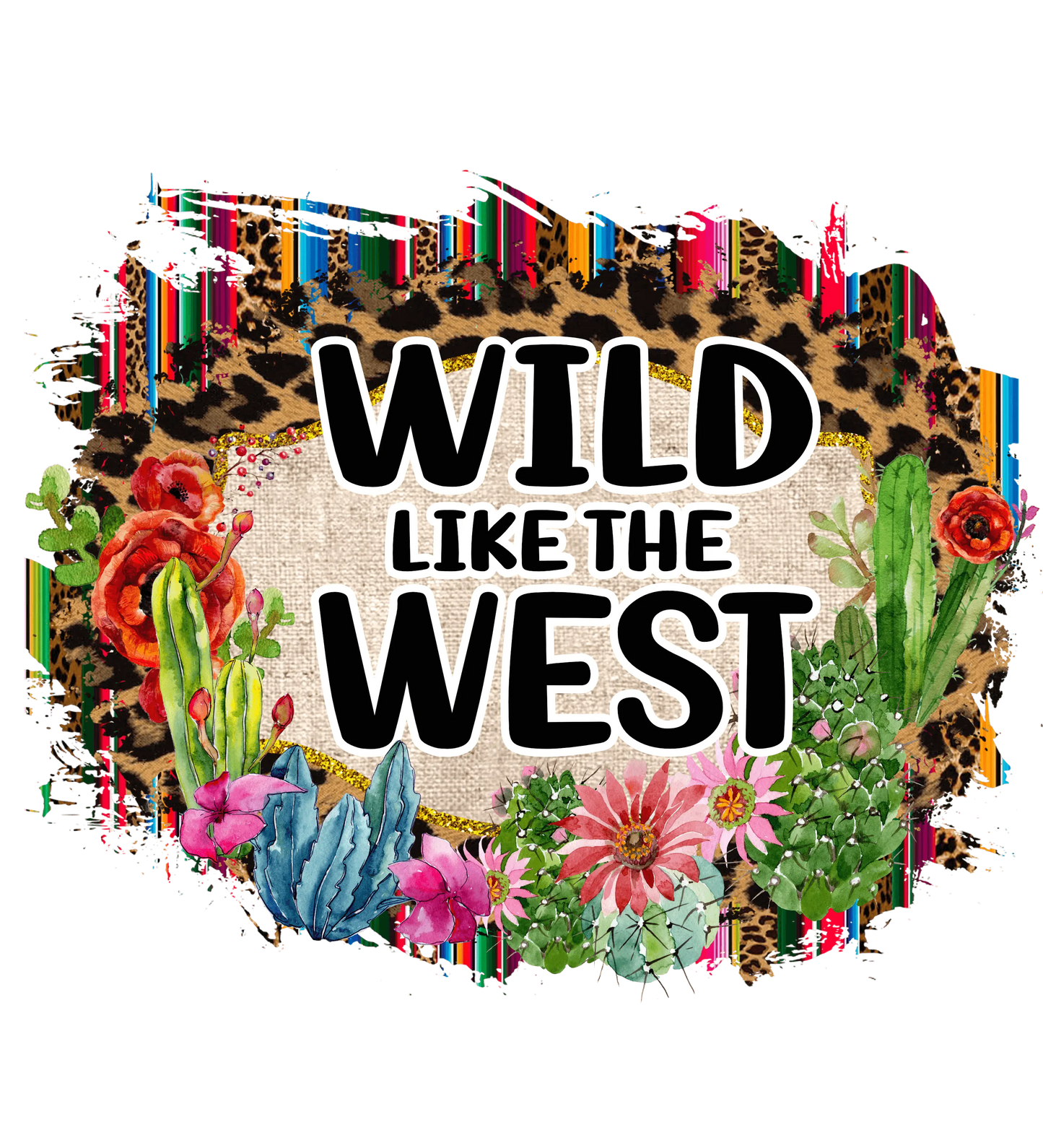 Wild Like The West Design - DTF Ready To Press