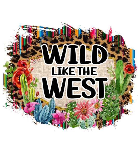 Wild Like The West Design - DTF Ready To Press